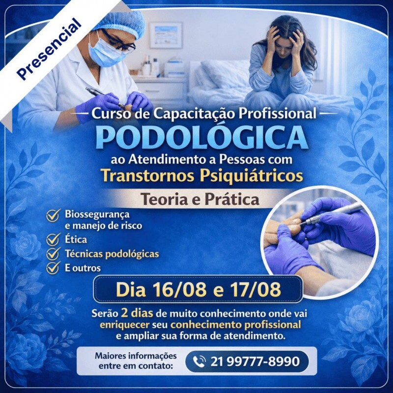 Curso de Capacitação Profissional Podológica ao Atendimento a Pessoas com Transtornos Psiquiátricos Curso de Capacitação Profissional Podológica ao Atendimento a Pessoas com Transtornos Psiquiátricos