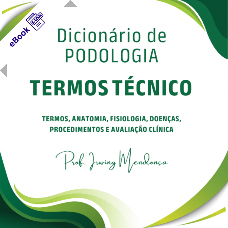 Dicionário Técnico de Podologia – Mais de 3.000 Termos Essenciais