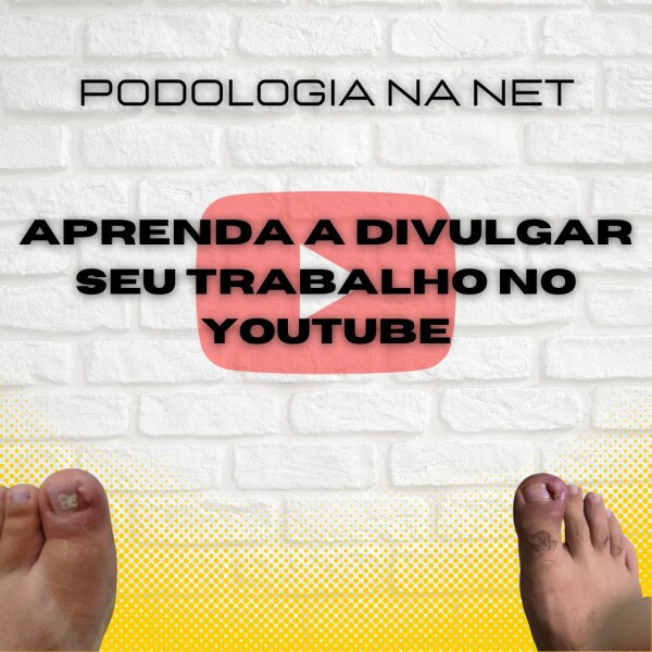 Podologia no YouTube: Como Criar e Desenvolver Seu Canal