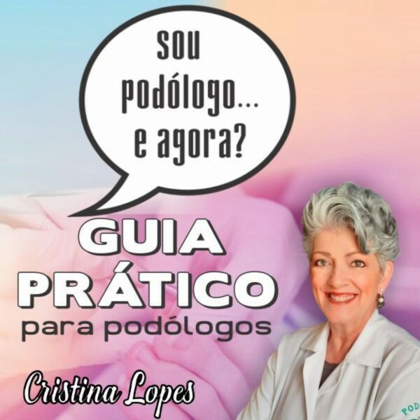 Guia Prático para Podólogos com Cristina Lopes Guia Prático para Podólogos com Cristina Lopes