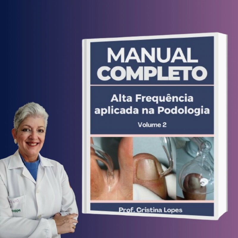 Manual Completo Alta Frequência Aplicada na Podologia - Cristina Lopes Manual Completo Alta Frequência Aplicada na Podologia - Cristina Lopes