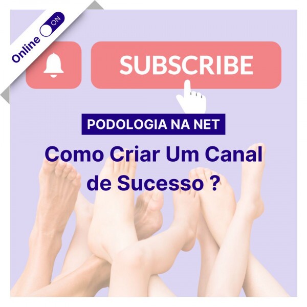 Curso de Podologia Online - Como Criar um Canal de Sucesso?