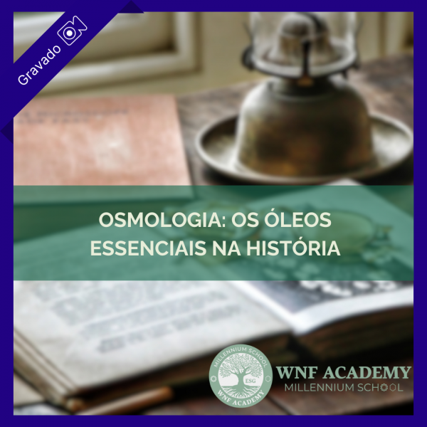 Osmologia: Os óleos essenciais na história - WNF Academy