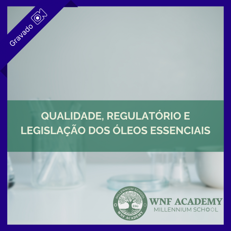 Qualidade, regulatório e legislação dos óleos essenciais - WNF Academy