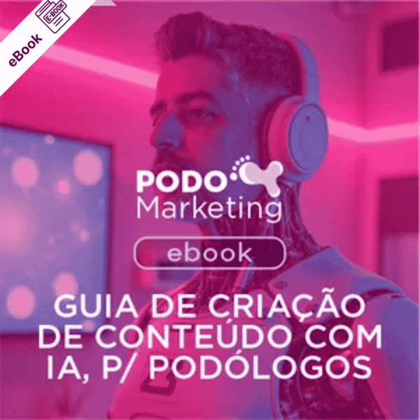 e-Book de Podologia: Guia de Prompts para Geração de Conteúdo com IA – Especial para Podologia