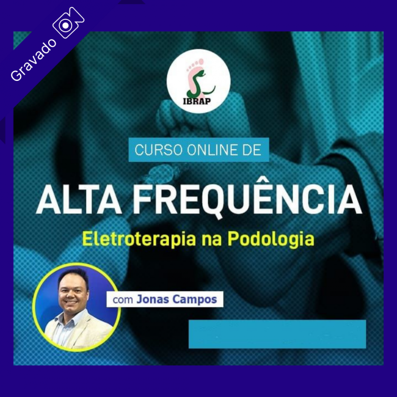 Alta Frequência - Eletroterapia na Podologia - Jonas Campos