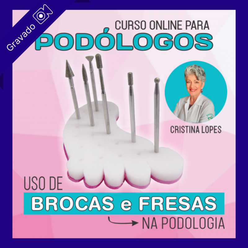 Uso de Brocas e Fresas na Podologia - Cristina Lopes