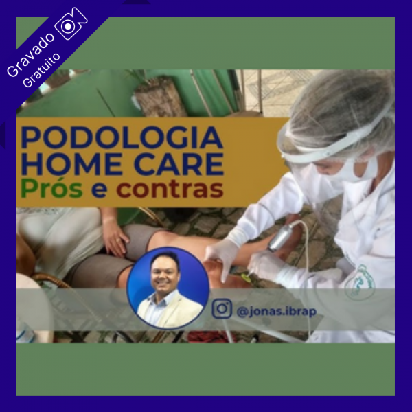 HomeCare em podologia - prós e contras - LIVE - Jonas Campos
