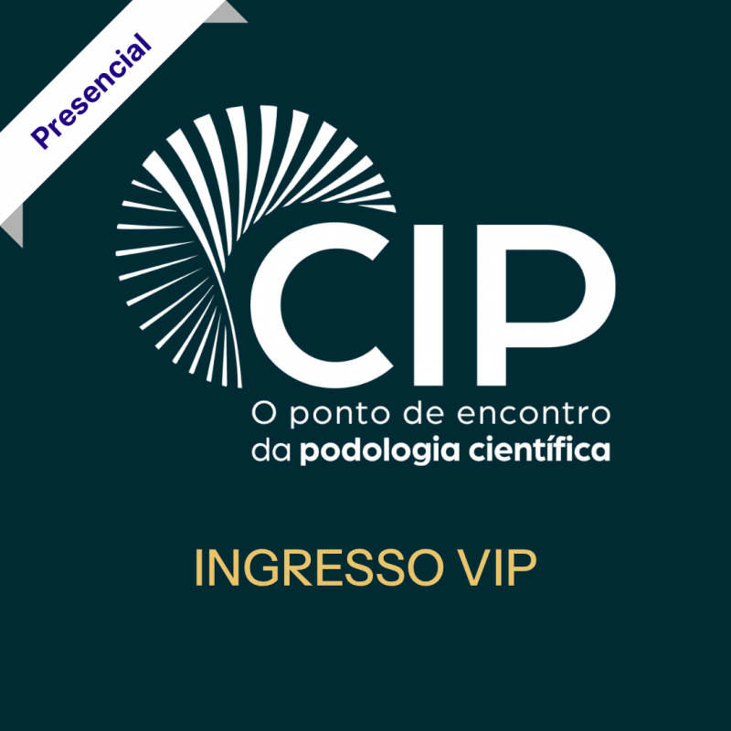 CIP - Congresso Internacional de Podologia (Ingresso VIP) CIP - Congresso Internacional de Podologia (Ingresso VIP)