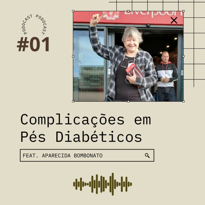 Podocast #01 - Complicações nos pés diabéticos (ft. Aparecida Bombonato)