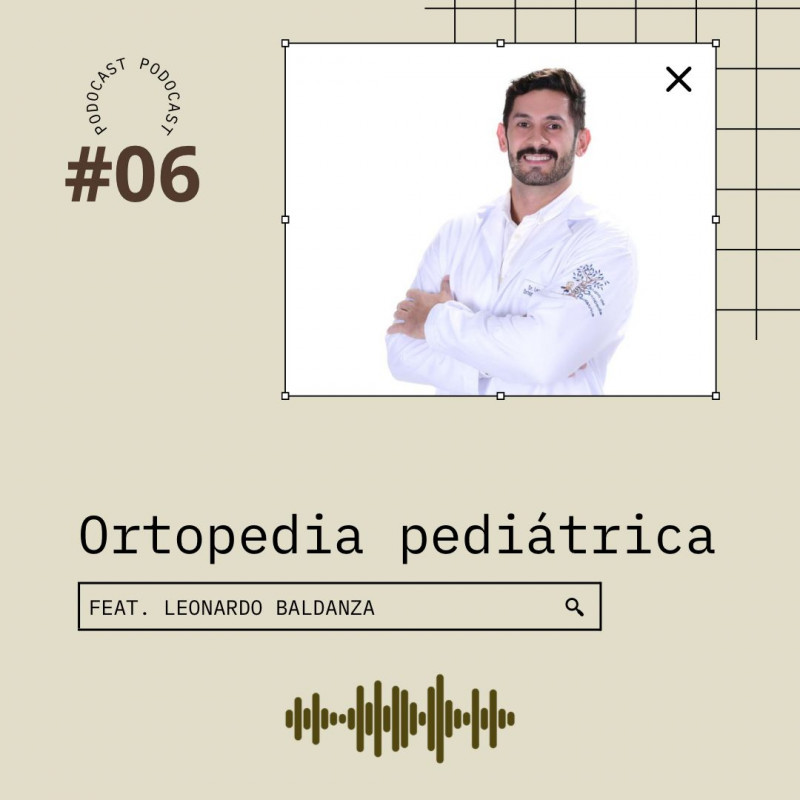Podocast #06 - Ortopedia pediátrica (ft. Leonardo Baldanza)