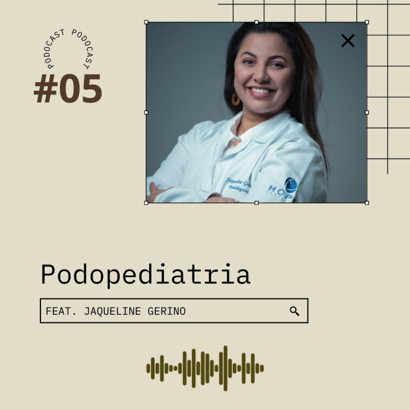 Podocast #05 Podopediatria -  (ft. Jaqueline Gerino)