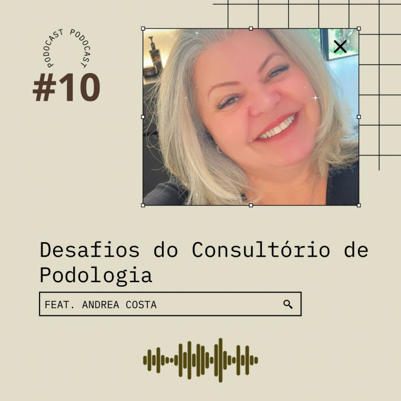 Podocast #10 - Desafios da Clínica de Podologia (ft. Andrea Costa)