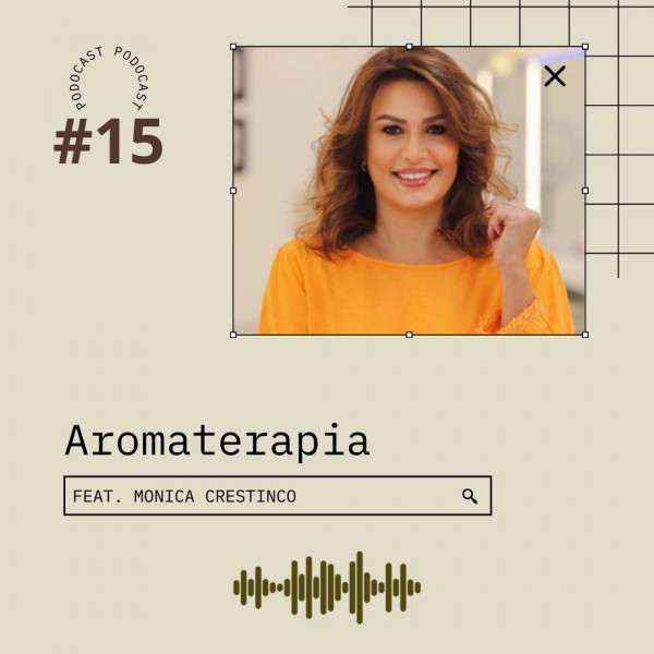 Podocast #15 - Aromaterapia (ft. Monica Crestincov)