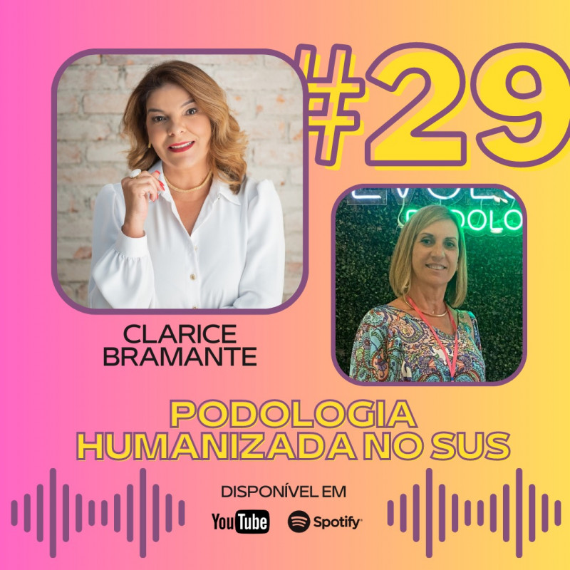 Podocast #29 - Podologia Humanizada no SUS (ft. Clarice Bramante)