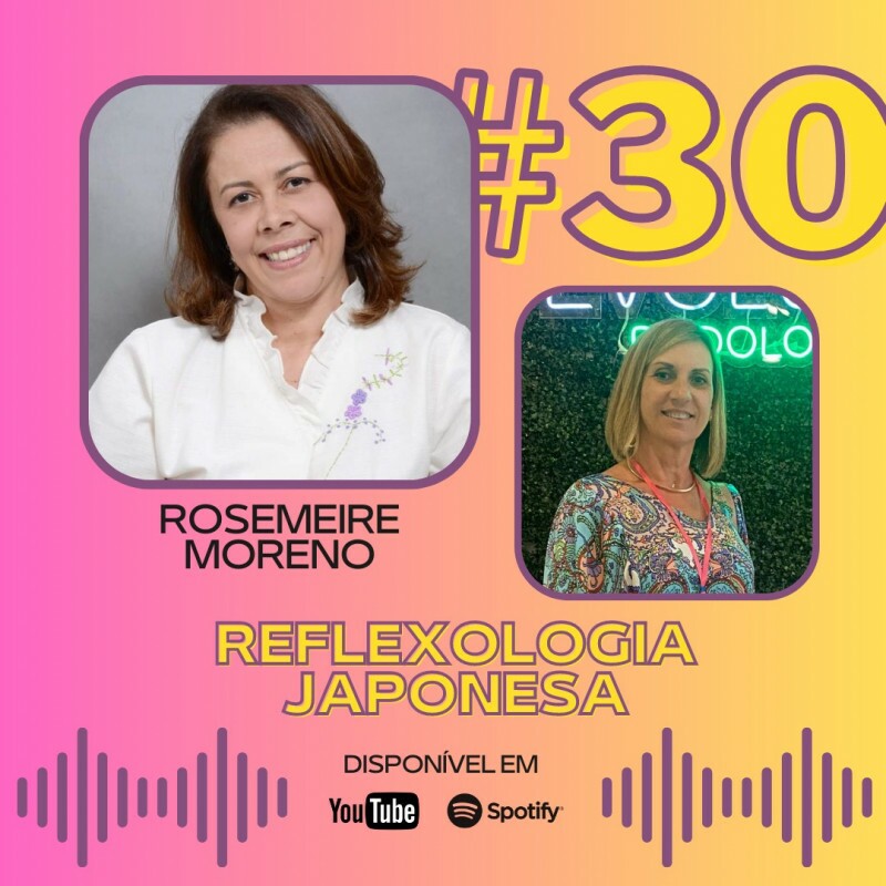 Podocast #30- Reflexologia japonesa (ft. Rosemeire Moreno)