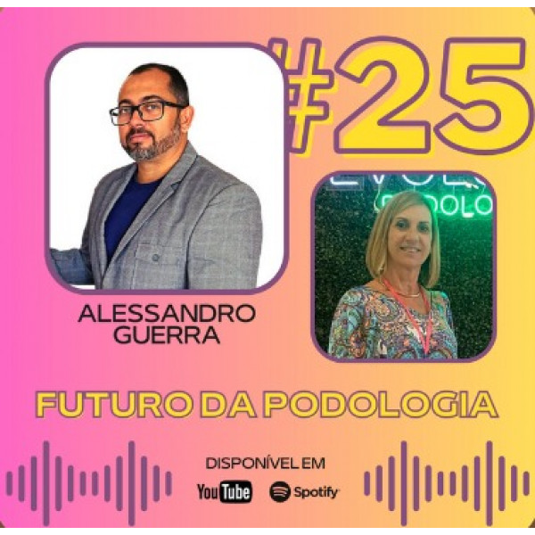Podocast #25 - Futuro da Podologia (ft. Alessandro Guerra)