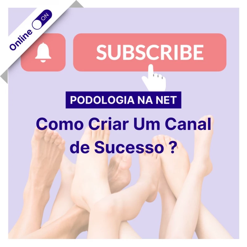 Curso de Podologia Online - Como Criar um Canal de Sucesso?